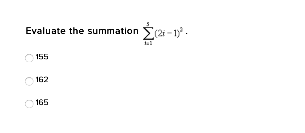 Evaluate the summation (2i - 1)² -
i=1
155
162
165
