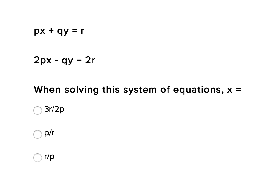 рх + qy 3D r
2px - qy = 2r
When solving this system of equations, x =
3r/2p
p/r
) r/p
