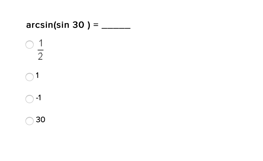 arcsin(sin 30) =
1
2
1
-1
30
