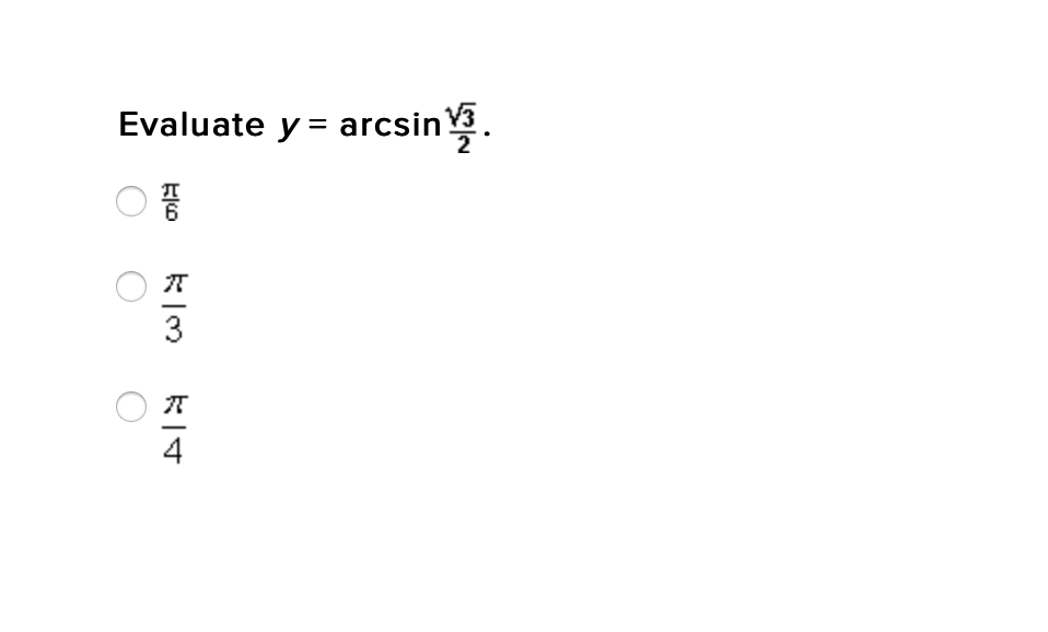 Evaluate y = arcsin3.
3
