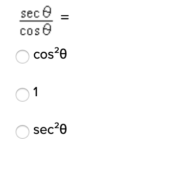 sec e
cos e
O cos?0
cos²e
O1
sec?e
