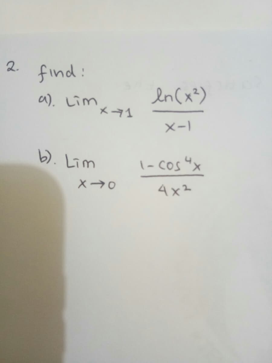 find
en(x?)
a). Lim
メマ1
X-1
b). Lim
|-cos "x
4x2
2.
