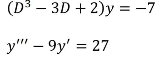 (D3 — 3D + 2)у %3D —7
y'"' – 9y' :
