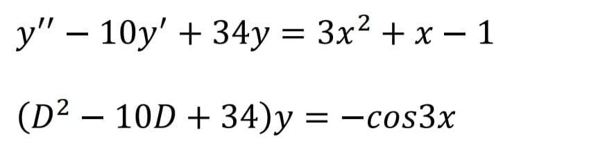 y" – 10y' + 34y = 3x² + x – 1
(D² – 10D + 34)y = -cos3x
|
