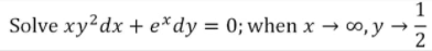 1
Solve xy²dx + e*dy = 0; when x → ∞, y →
2
