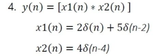 4. у(п) 3D [x1(п) * x2(п)]
х1(п) %3D 26(п) + 56(n-2)
х2(п) %3D 46(п-4)
