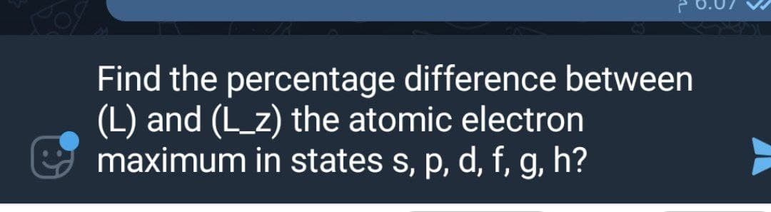 Find the percentage difference between
(L) and (L_z) the atomic electron
maximum in states s, p, d, f, g, h?
