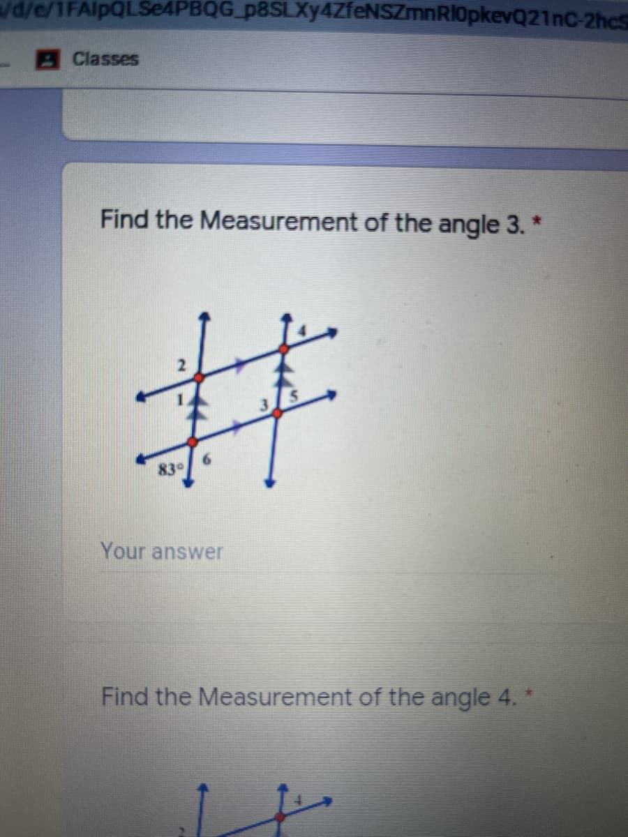 d/e/1FAIPQLSE4PBQG_p8SLXy4ZfeNSZmnRI0pkevQ21nC-2hcS
Classes
Find the Measurement of the angle 3. *
%23
83°
Your answer
Find the Measurement of the angle 4. *
