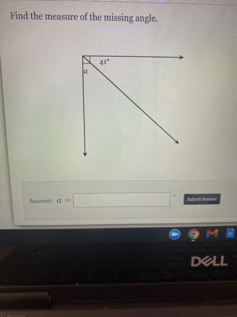 Find the measure of the missing angle.
41°
Answer: a=
Submit Answer
DELL
