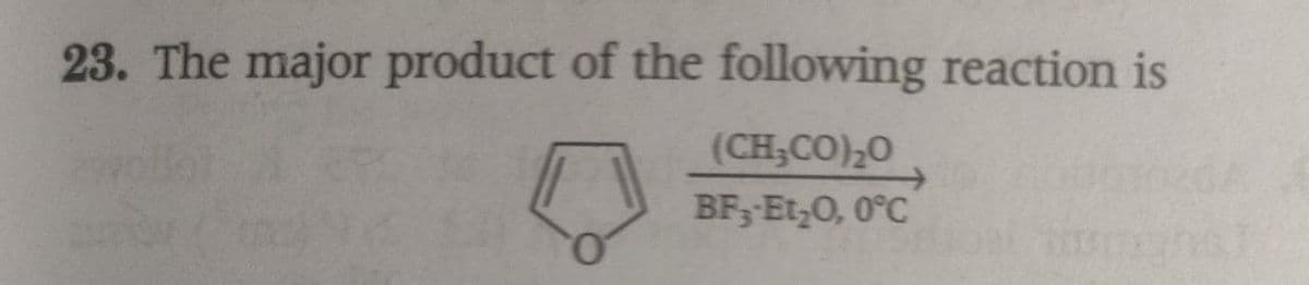 23. The major product of the following reaction is
(CH;CO)20
BF; Et,0, 0°C
