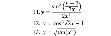 -
sin?
11. y =
3x
2x2
12. y = cos³vV2x - 1
13. y = Vtan(x²)
