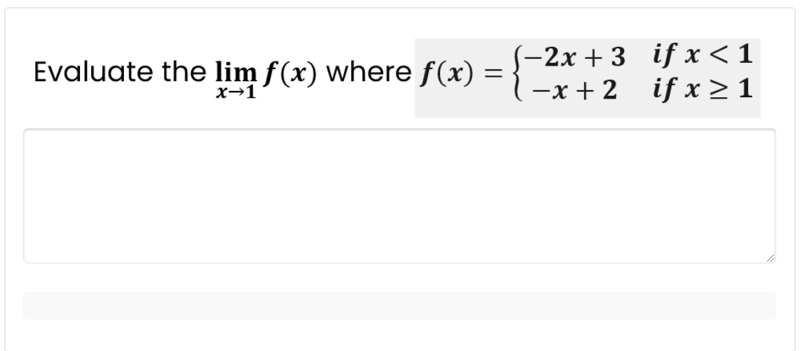 -2x + 3 if x<1
-x + 2 if x > 1
Evaluate the lim f(x) where f(x)
x→1
