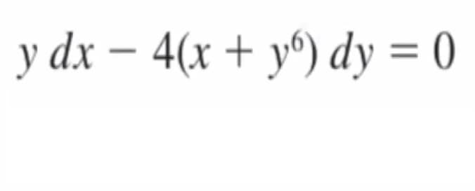y dx – 4(x + y^) dy = 0
%3D

