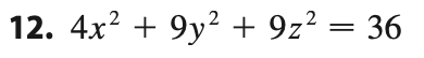 12. 4x² + 9y² + 9z² = 36

