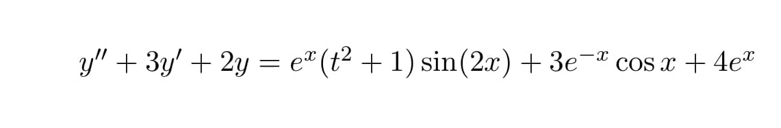 y" + 3y' + 2y = e² (t² + 1) sin(2.x) + 3e- cos x + 4e"
