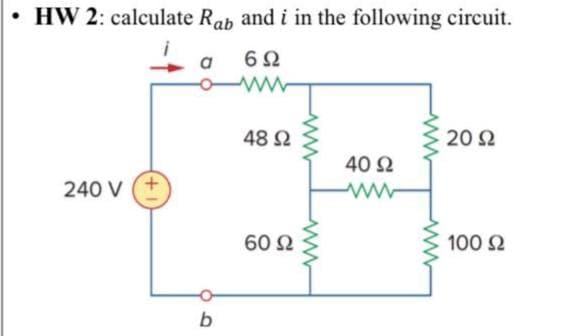 • HW 2: calculate Rab and i in the following circuit.
a
6Ω
48 2
20 2
40 2
240 V (+
60 Ω
100 2
b
