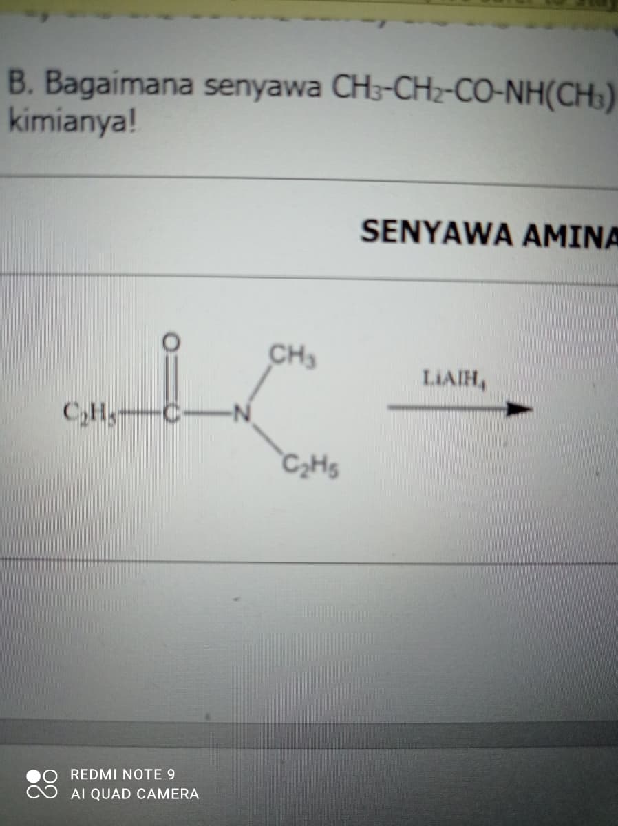 B. Bagaimana senyawa CH3-CH2-CO-NH(CH3)
kimianya!
SENYAWA AMINA
CH3
LIAIH,
C,H-C-N
REDMI NOTE 9
AI QUAD CAMERA

