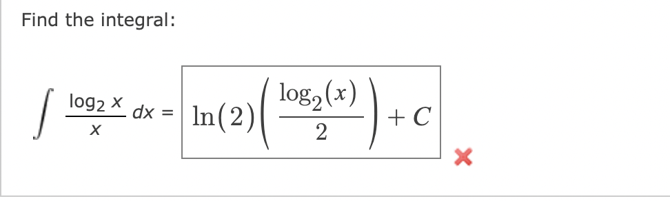 Find the integral:
log, (x)
+ C
log2 x
In(2)
dx =
