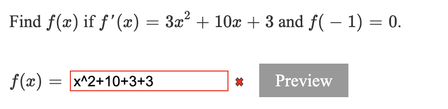 Find f(x) if f'(x) = 3x + 10x + 3 and f( – 1) = 0.
f(x) = |x^2+10+3+3
Preview

