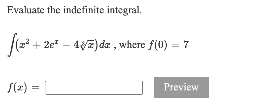 Evaluate the indefinite integral.
+ 2e* – 4Vx) dx , where f(0) = 7
f(x) =
Preview

