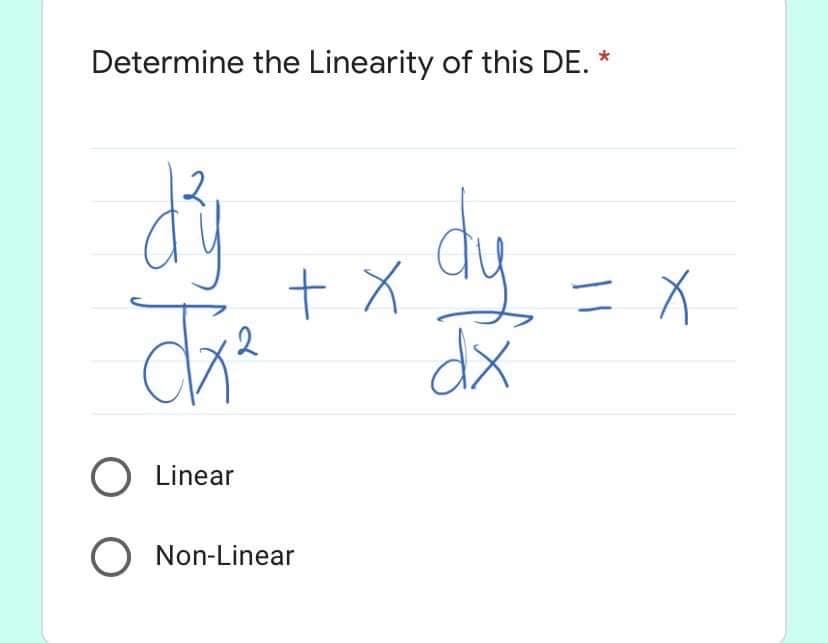 Determine the Linearity of this DE. *
ay
dy
Linear
O Non-Linear
