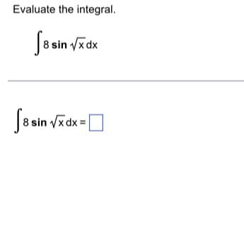 Evaluate the integral.
[8 sin √xdx
၂။
8 sin √x dx =