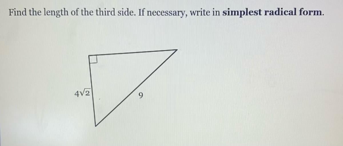 Find the length of the third side. If necessary, write in simplest radical form.
4V2
