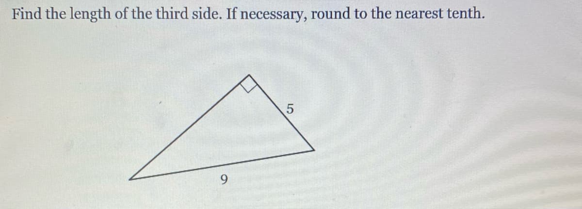 Find the length of the third side. If necessary, round to the nearest tenth.
9.
5

