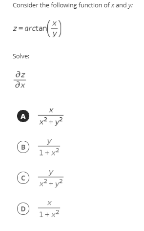 Consider the following function of x and y:
z= arctan
Solve:
az
A
x2 + y?
y
B
1+ x2
y
x² + y?
D
1+ x?
