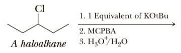 CI
1. 1 Equivalent of KOLBU
2. МСРВА
A haloalkane
3. H,O/H,O
