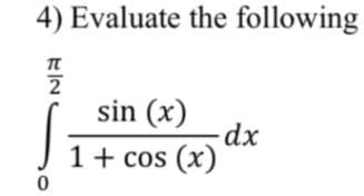 4) Evaluate the following
2
sin (x)
1+ cos (x)
