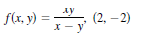 f(r, y) = =
f(x, y) = ", (2, – 2)
