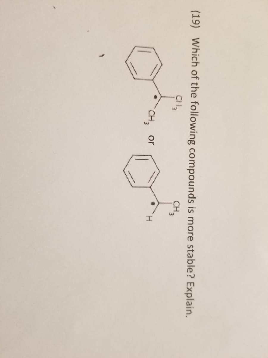 (19) Which of the following compounds is more stable? Explain.
CH3
CH3
E,
CH
or
