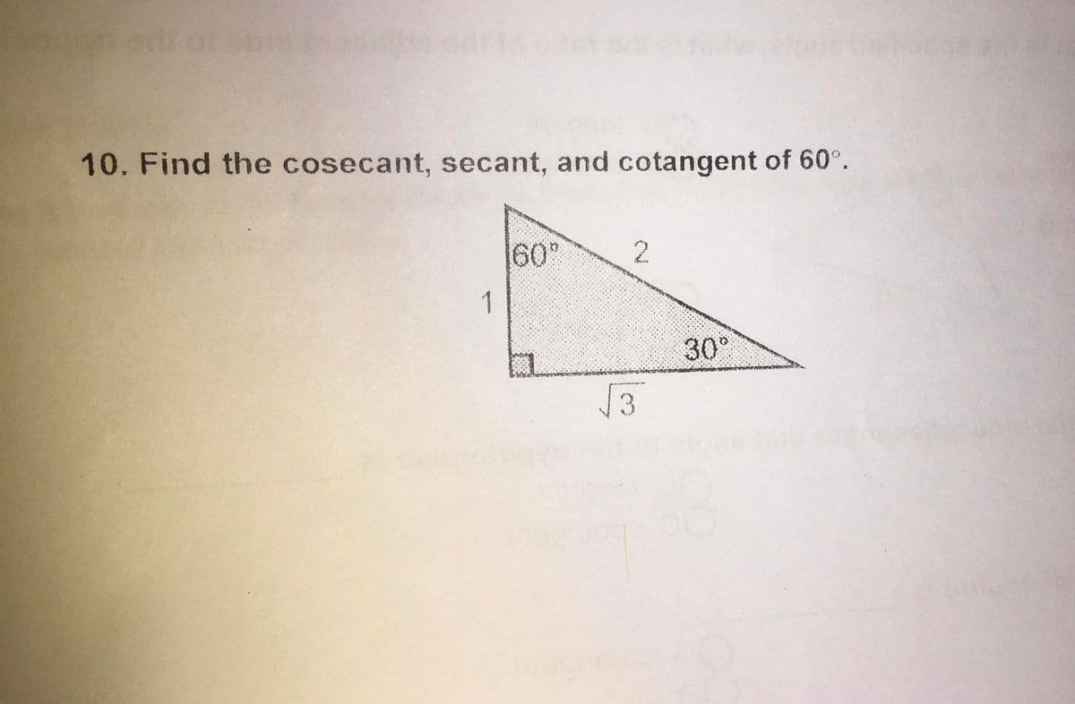 10. Find the cosecant, secant, and cotangent of 60°.
60
1
30°
3
