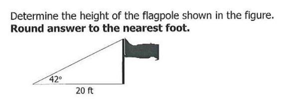 Determine the height of the flagpole shown in the figure.
Round answer to the nearest foot.
42°
20 ft
