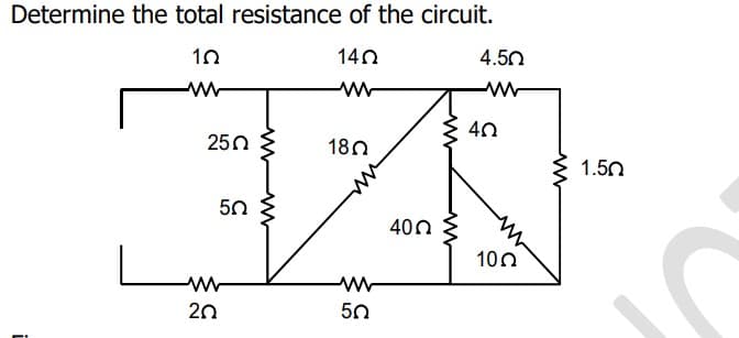 Determine the total resistance of the circuit.
10
1402
ww
250
50
ww
20
www
180
50
M
400 M
4.50
WW
40
100
1.50