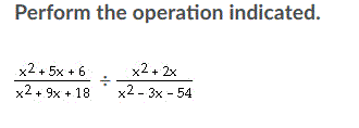 Perform the operation indicated.
x2+ 5x + 6
x2+ 2x
+ 2x
x2 - 3x - 54
+ 9x + 18

