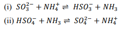 (i) So?- + NH = HSO3 + NH3
HSO, + NH3
(ii) HSO, + NH3 = S0?- + NH:
