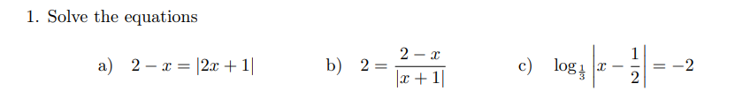 1. Solve the equations
a) 2- x = |2.x + 1|
2
b) 2 =
c) log
2
-
|x + 1|
2
