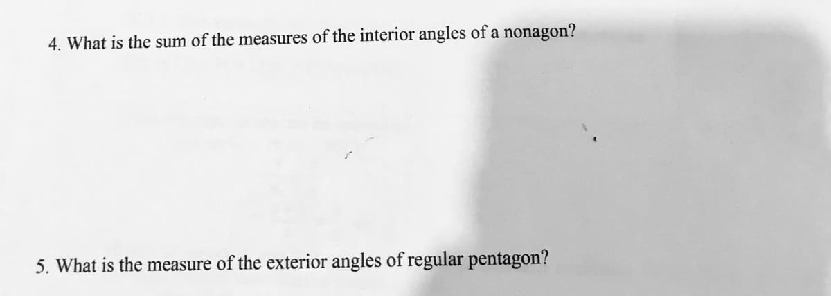 4. What is the sum of the measures of the interior angles of a nonagon?
5. What is the measure of the exterior angles of regular pentagon?
