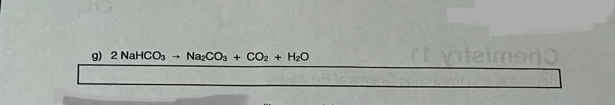 vleimed
g) 2 NaHCO3
Na2CO3
CO2 + H2O
