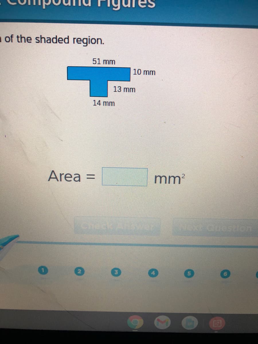 igures
a of the shaded region.
51 mm
10 mm
13 mm
14 mm
Area
mm?
%D
CheckA
NExe Queston
