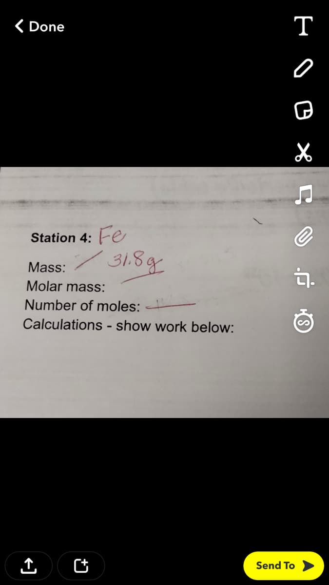 ( Done
т
Station 4: Fe
Mass: / 31.8g
Molar mass:
Number of moles:
Calculations - show work below:
Send To
