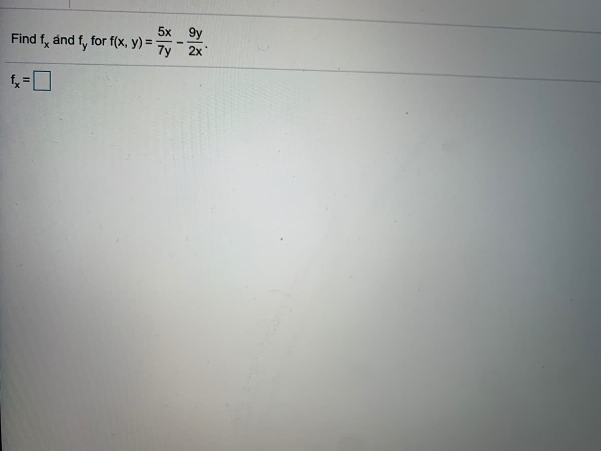 9y
5x
Find f, and f, for f(x, y) =
%3D
7y
2x
%3D
