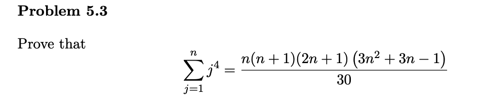 Problem 5.3
Prove that
n
п(п + 1)(2n + 1) (Зп? + 3п — 1)
-
Σ-
30
j=1
