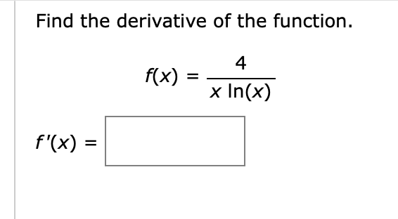 Find the derivative of the function.
4
f(x)
x In(x)
f'(x)
%D
