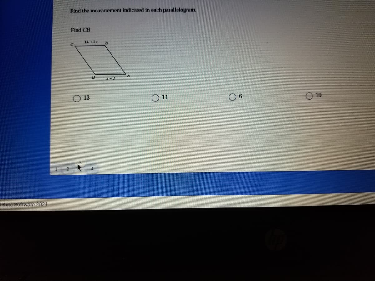 Find the measurement indicated in each parallelogram.
Find CB
-14 +2x
x-2
13
10
Kuta Software 2021
