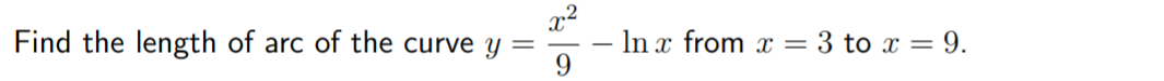 Find the length of arc of the curve y
– In x from x = 3 to x = 9.
9.
