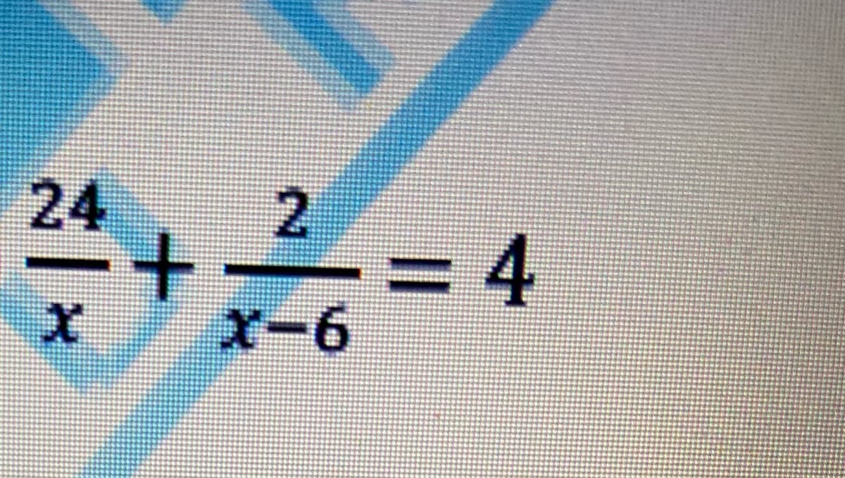 24
2
= 4
x-6
