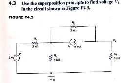 Use the superposition principle to find voltage
in the circuit shown in Figure P4.3.
4.3
FIGURE P4.3
3k
2 k
2mA
Re
5
R
4
Hi
